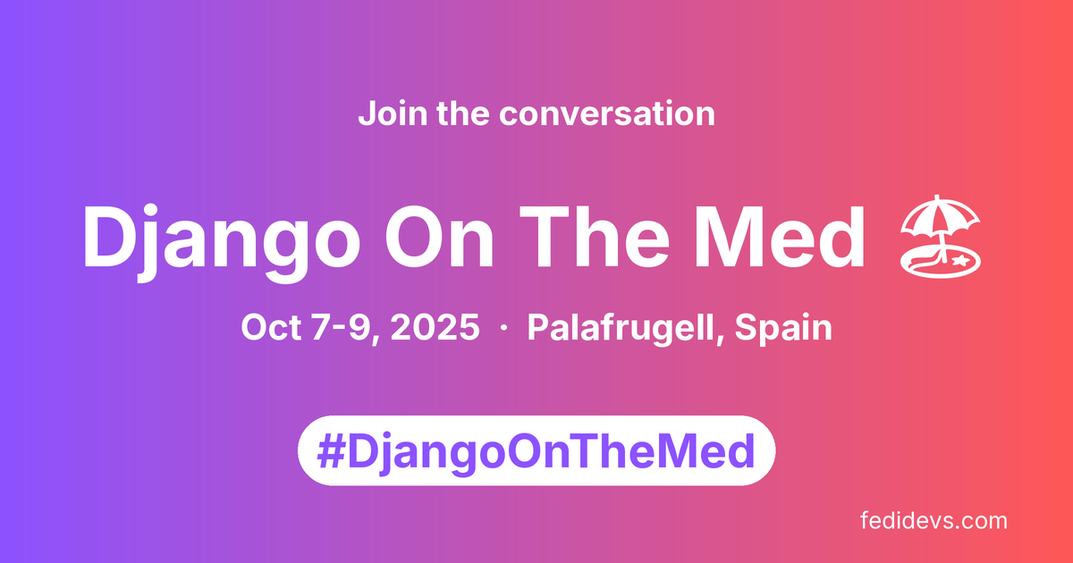 Django On The Med 🏖️ 2025 Mastodon posts and highlights