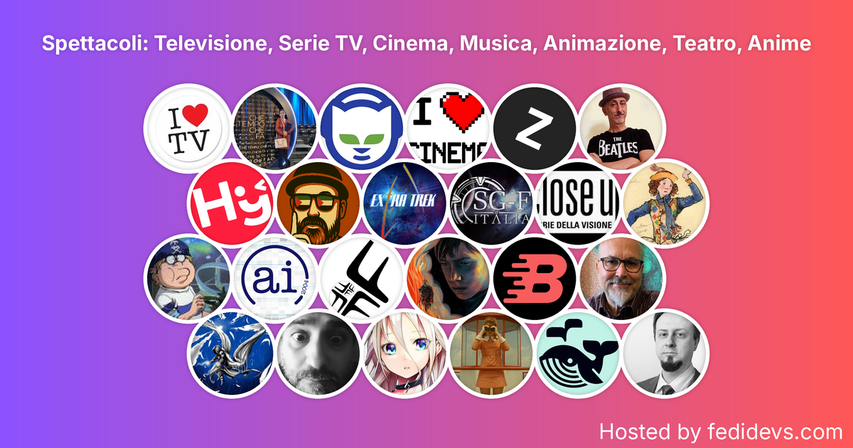 Spettacoli: Televisione, Serie TV, Cinema, Musica, Animazione, Teatro, Anime - Mastodon Starter Pack